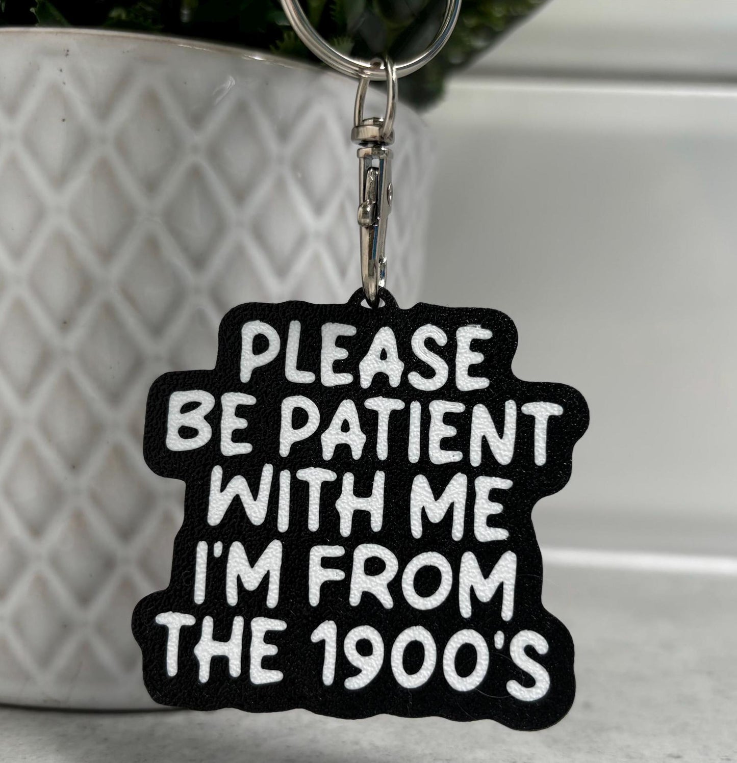 Please Be Patient I’m From the 1900’s Keychain